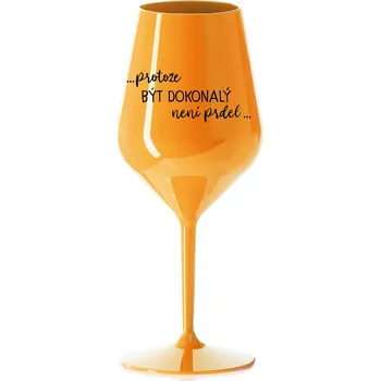 Sklenice ...PROTOŽE BÝT DOKONALÝ NENÍ PRDEL... - oranžová nerozbitná sklenička na víno 470 ml
