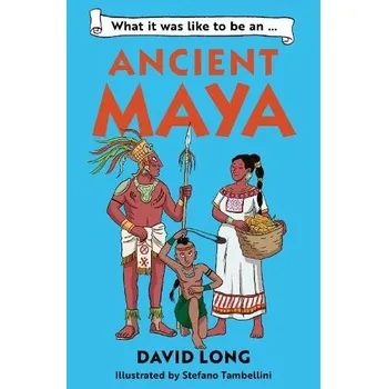 Cizojazyčná kniha What it was like to be an Ancient Maya - Long, David
