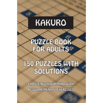 Purple Leaf Publishing - Kakuro: Puzzle Books for Adults, 150 Puzzles with Solutions, easy to medium – Purple Leaf Publishing (EN)