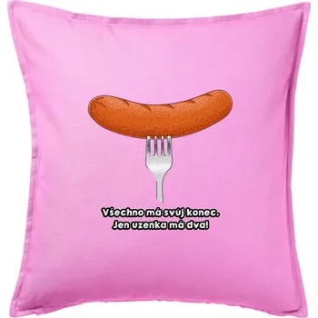 Polštář Všechno má svůj konec, jen uzenka má dva - Polštář 50x50 - 50x50 - Pouze potah ( Růžová )