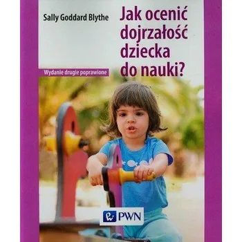Jak ocenić dojrzałość dziecka do nauki - Blythe Sally Goddard