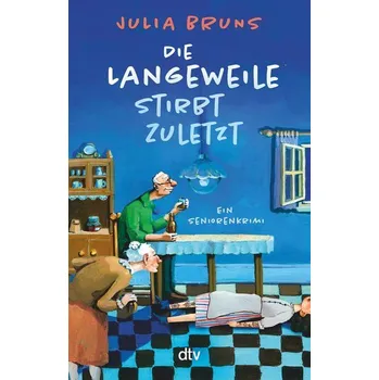 Die Langeweile stirbt zuletzt - Bruns, Julia