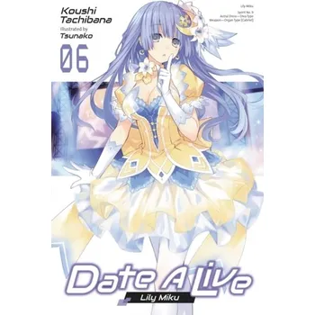 Date A Live, Vol. 6 (light novel) - Tachibana, Koushi