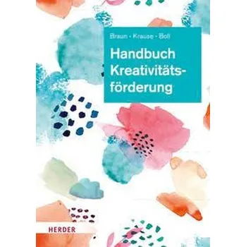 Handbuch Kreativitätsförderung - Braun, Daniela [DE] (2022, Firma, Herder Verlag GmbH)