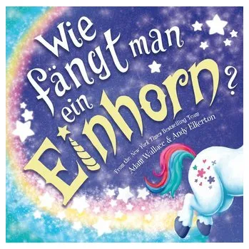První čtění Wie fängt man ein Einhorn - Baar Patricia, Bray Adam, Wallace Daniel