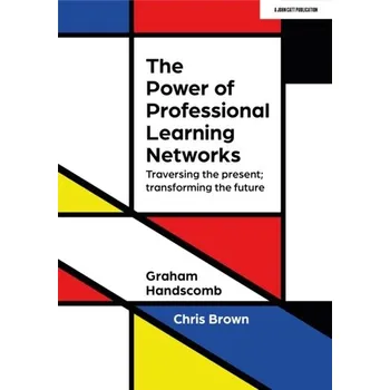 The Power of Professional Learning Networks - Handscomb, Graham; Brown, Chris