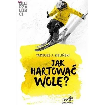 Jak hartować wolę? - Zieliński Tadeusz