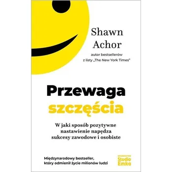 Przewaga szczęścia - Shawn Achor