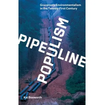 Pipeline Populism - Bosworth, Kai
