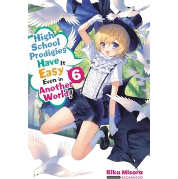 High School Prodigies Have It Easy Even in Another World!, Vol 6 (light novel) - Misora, Riku