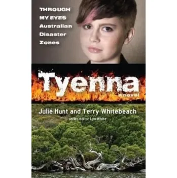 Tyenna: Through My Eyes - Australian Disaster Zones - Hunt, Julie