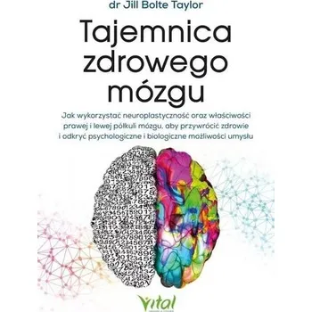 Tajemnica zdrowego mózgu - Jill Bolte Taylor