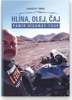 Literární cestopis Hlína, olej, čaj: Pamir Highway Tour - Vladislav Toman (2023, pevná)