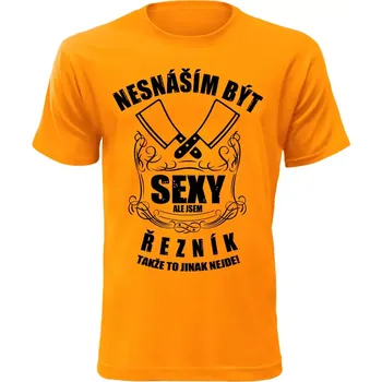 Pánské tričko nesnáším být sexy ale jsem řezník oranžové