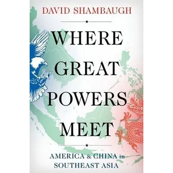 Cizí jazyk Where Great Powers Meet - Shambaugh, David (Gaston Sigur Professor of Asian Studies, Political Science, a International Affairs and the founding Director of the China Policy Program, Gaston Sigur Professor of Asian Studies, Political Science, a Internatio