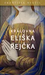 Královna Eliška Rejčka - František…