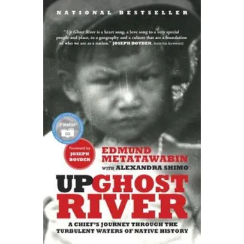 Up Ghost River: A Chief's Journey Through the Turbulent Waters of Native History – Edmund Metatawabin,Alexandra Shimo (EN)
