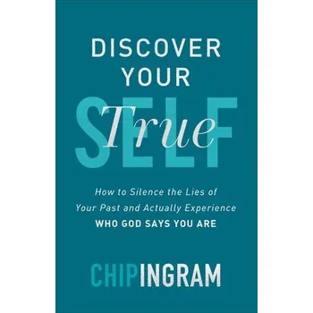 Cizojazyčná kniha Discover Your True Self - How to Silence the Lies of Your Past and Actually Experience Who God Says You Are - Ingram, Chip