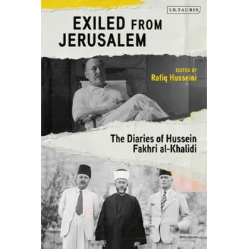 Populárně naučná literatura pro dospělé Exiled from Jerusalem: The Diaries of Hussein Fakhri al-Khalidi – Rafiq Husseini (EN)