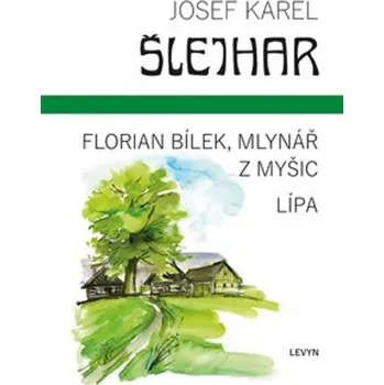 Florian Bílek, mlynář z Myšic: Lípa - Josef Karel Šlejhar (2023, pevná)