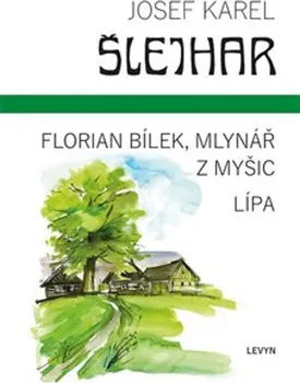 Florian Bílek, mlynář z Myšic: Lípa - Josef Karel Šlejhar (2023, pevná)