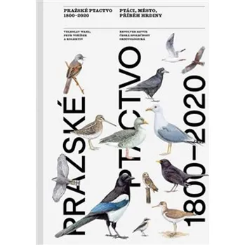 Pražské ptactvo 1800-2020 - Veleslav Wahl a kol. (2024, pevná)