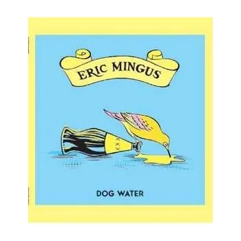 Zahraniční hudba LP Eric Mingus: Dog Water 2023