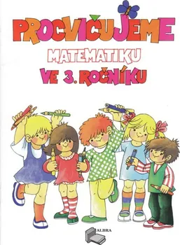 Matematika Procvičujeme matematiku ve 3. ročníku - Nakladatelství Albra (2020, sešitová)