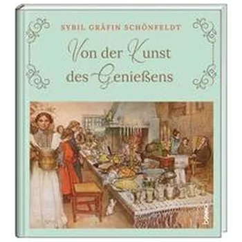 Von der Kunst des Genießens - Schönfeldt, Sybil Gräfin