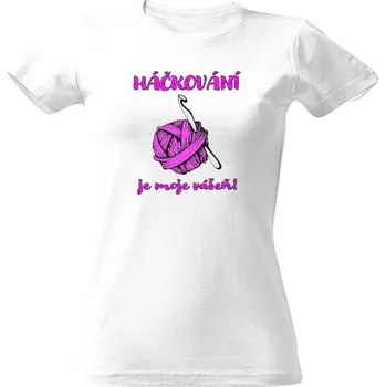 Dámské tričko Tričko s potiskem Háčkování je moje vášeň dámské