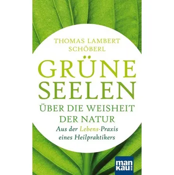 Grüne Seelen. Über die Weisheit der Natur - Schöberl, Thomas Lambert [DE] (2021, Brožovaná, Mankau Verlag)