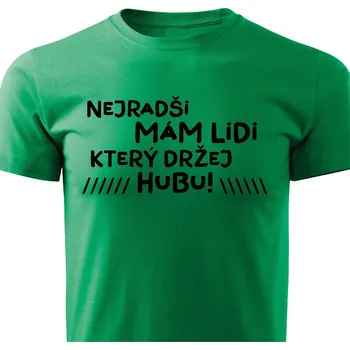 Pánské tričko Pánské tričko - Nejradši mám lidi, který držej hubu Barva: Zelená, Velikost: XXL