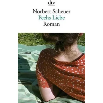 Peehs Liebe - Scheuer, Norbert [DE] (2015, Brožovaná / brožovaná, DTV)