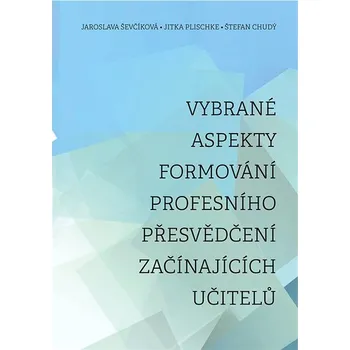 Kniha Vybrané aspekty formování profesního přesvědčení začínajících učitelů Ekniha