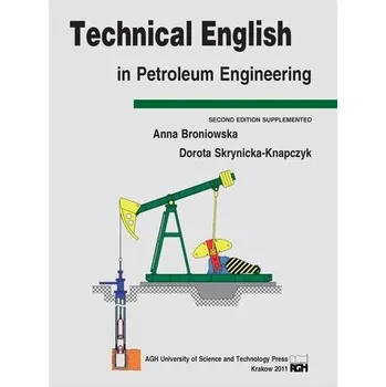 Anglický jazyk Technical English in Petroleum Engineering - Anna Broniowska, Dorota Skrynicka-Knapczyk
