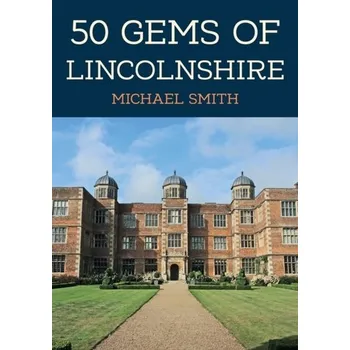 Cestování 50 Gems of Lincolnshire - Michael Smith