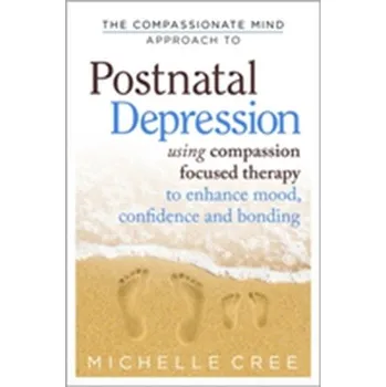 The Compassionate Mind Approach To Postnatal Depression - Cree, Michelle