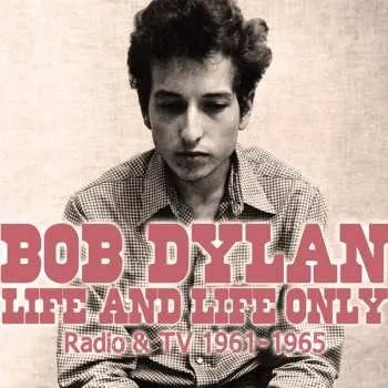 Zahraniční hudba CD Bob Dylan: Life And Life Only (Radio & TV 1961-1965) 2011
