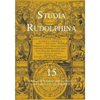 Umění Studia Rudolphina: Bulletin of the Research Centre for Visual Art and Culture in the Age of Rudolph II, No. 15 Rudolf ii