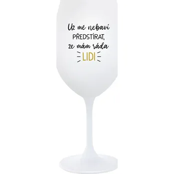 Sklenice UŽ MĚ NEBAVÍ PŘEDSTÍRAT, ŽE MÁM RÁDA LIDI - bílá sklenice na víno 350 ml
