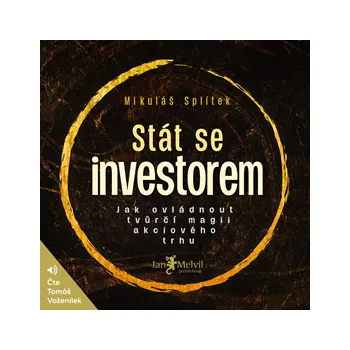 Stát se investorem: Jak ovládnout tvůrčí magii akciového trhu - Mikuláš Splítek: Audiokniha MP3
