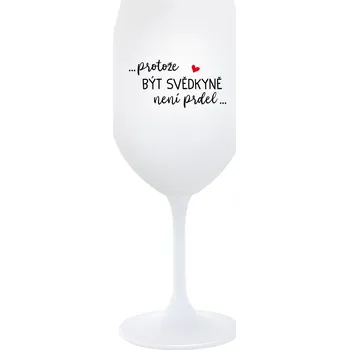 Sklenice ...PROTOŽE BÝT SVĚDKYNĚ NENÍ PRDEL... - bílá sklenice na víno 350 ml