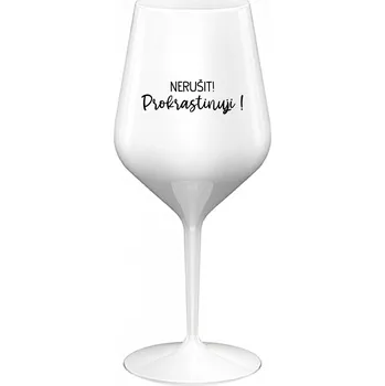 Sklenice NERUŠIT! PROKRASTINUJI! - bílá nerozbitná sklenice na víno 470 ml