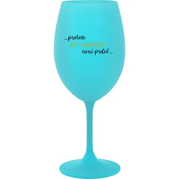 Sklenice ...PROTOŽE BÝT DOKONALÝ NENÍ PRDEL... - tyrkysová sklenice na víno 350 ml