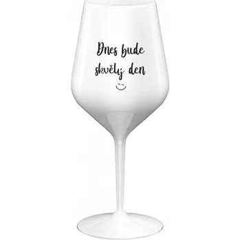 Sklenice DNES BUDE SKVĚLÝ DEN - bílá nerozbitná sklenice na víno 470 ml