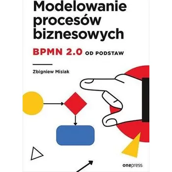 Modelowanie procesów biznesowych. BPMN 2.0 od... - Łucki Zbigniew, Misiak Władysław
