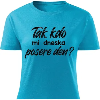 Dámské tričko Dámské tričko - Tak kdo mi dneska posere den? Barva: Tyrkysová, Velikost: S