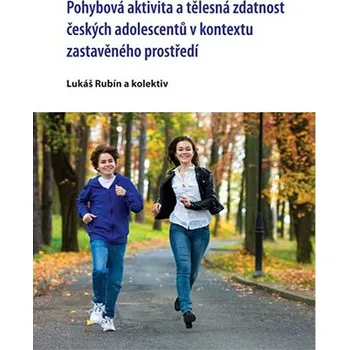 Kniha Pohybová aktivita a tělesná zdatnost českých adolescentů v kontextu zastavěného prostředí Ekniha