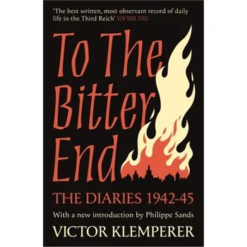 Populárně naučná literatura pro dospělé To The Bitter End - Klemperer Victor