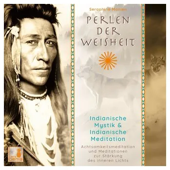 Perlen der Weisheit, Indianische Mystik (Indianer Meditation CD, Indianische Weisheit, Morgenmeditation, Die zwei Wölfe) - Monien, Seraphine